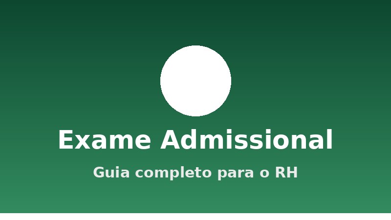 Exame Admissional: guia para o RH (quando fazer, o que avalia e obrigações da empresa)